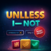 If Not, Unless, As Long As